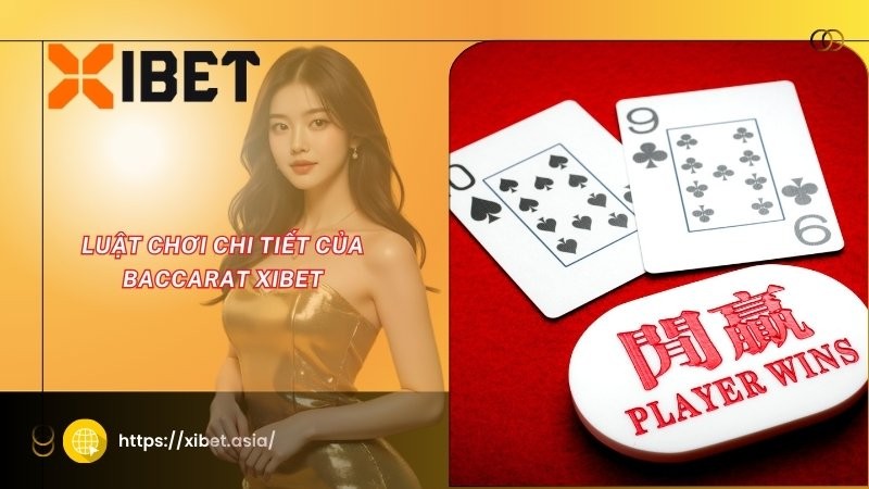 Luật chơi chi tiết của Baccarat XIBET Luật chơi chi tiết của Baccarat XIBET