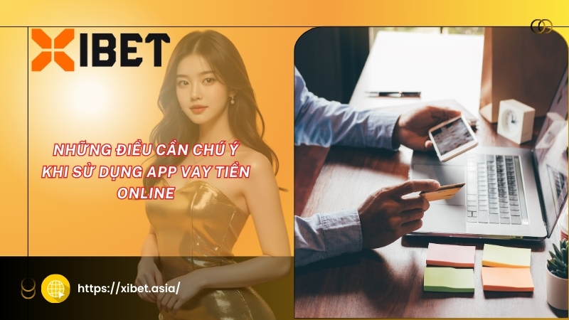 Những điều cần chú ý khi sử dụng app vay tiền online nhung dieu can chu y khi su dung app vay tien online