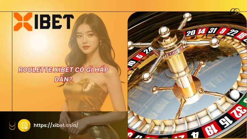Roulette XIBET có gì hấp dẫn? Roulette XIBET có gì hấp dẫn?