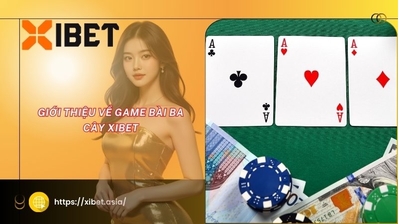 Giới thiệu về game bài ba cây XIBET Giới thiệu về game bài ba cây XIBET