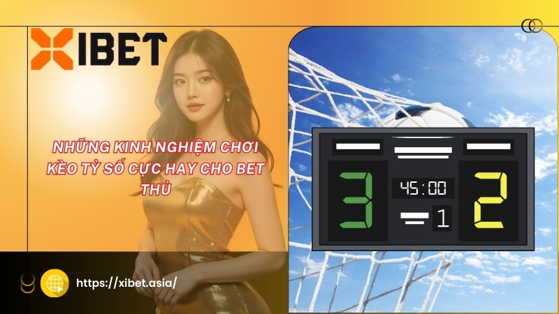 Những kinh nghiệm chơi kèo tỷ số cực hay cho bet thủ Những kinh nghiệm chơi kèo tỷ số cực hay cho bet thủ
