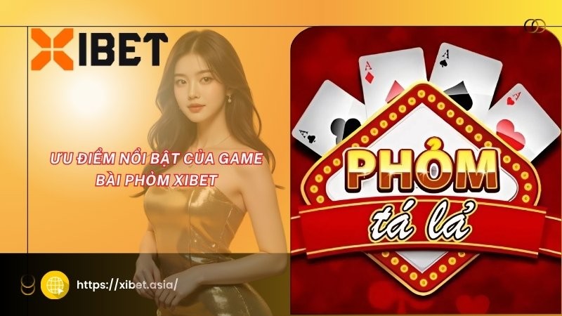 Ưu điểm nổi bật của game bài Phỏm XIBET Ưu điểm nổi bật của game bài Phỏm XIBET